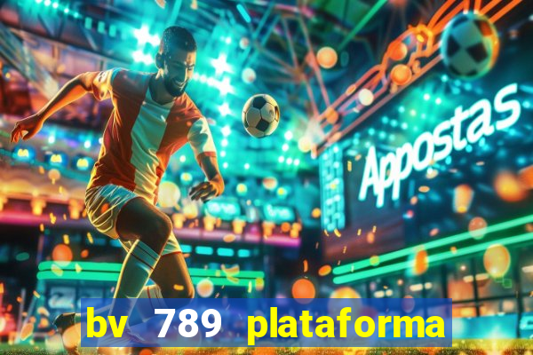 bv 789 plataforma de jogos